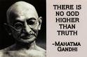 There Is No God Higher Than Truth." – Mahatma Gandhi